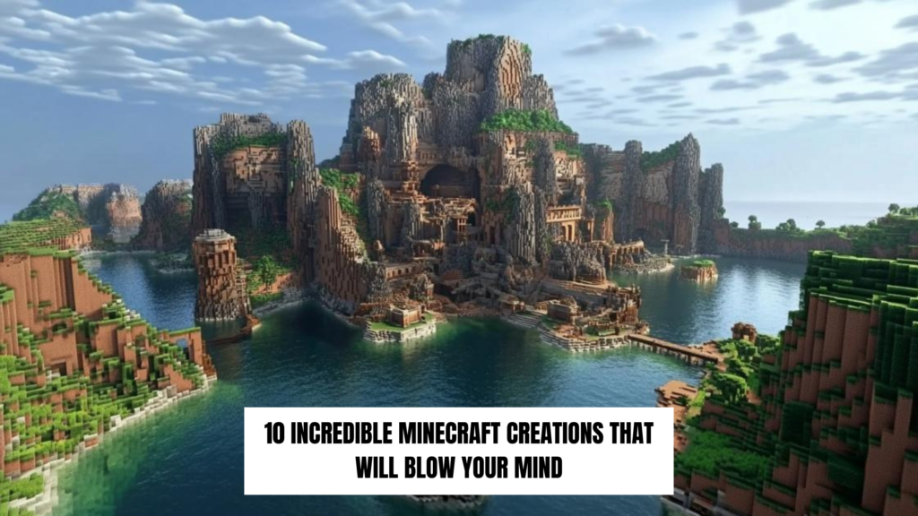 10 Incredible Minecraft Creations That Will Blow Your Mind